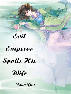 Cover Evil Emperor Spoils His Wife (eBook, ePUB)