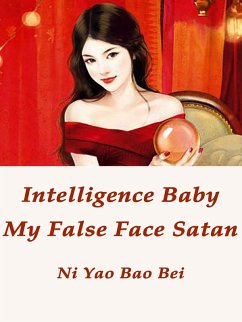 Intelligence Baby: My False Face Satan (eBook, ePUB) - Yaobaobei, Ni