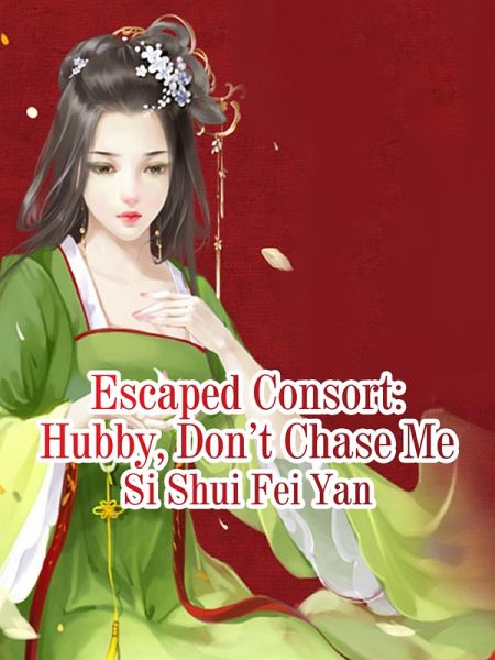 Escaped Consort: Hubby, Don't Chase Me (eBook, ePUB) Escaped Consort: Hubby, Don't Chase Me (eBook, ePUB)
