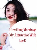 Unwilling Marriage: My Attractive Wife (eBook, ePUB)