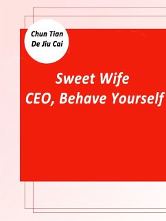 Sweet Wife: CEO, Behave Yourself (eBook, ePUB) - TianDeJiuCai, Chun
