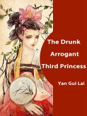 Drunk Arrogant Third Princess (eBook, ePUB) Drunk Arrogant Third Princess (eBook, ePUB)