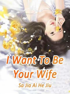 I Want To Be Your Wife (eBook, ePUB) - JiaAiHeJiu, Sa