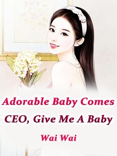 Adorable Baby Comes: CEO, Give Me A Baby (eBook, ePUB) - Wai, Wai