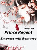 Prince Regent, Empress will Remarry (eBook, ePUB) Prince Regent, Empress will Remarry (eBook, ePUB)