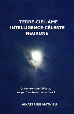 Terre-ciel-ame, Intelligence-Celeste, Neurone (eBook, ePUB) - Aikaterine MATHIEU, Mathieu