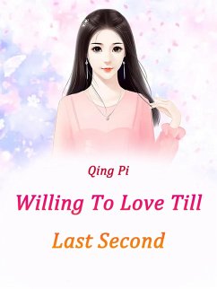 Willing To Love Till Last Second (eBook, ePUB) - Pi, Qing