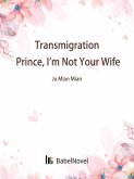 Transmigration: Prince, I'm Not Your Wife (eBook, ePUB)