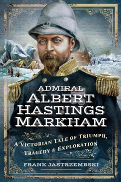 Admiral Albert Hastings Markham (eBook, ePUB) - Frank Jastrzembski, Jastrzembski