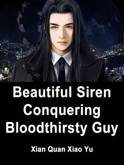 Beautiful Siren: Conquering Bloodthirsty Guy (eBook, ePUB) - Quanxiaoyu, Xian