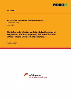 Die Reform der deutschen Bahn. Privatisierung als Möglichkeit für die Steigerung der Wohlfahrt des Unternehmens und des Kundennutzens (eBook, PDF)