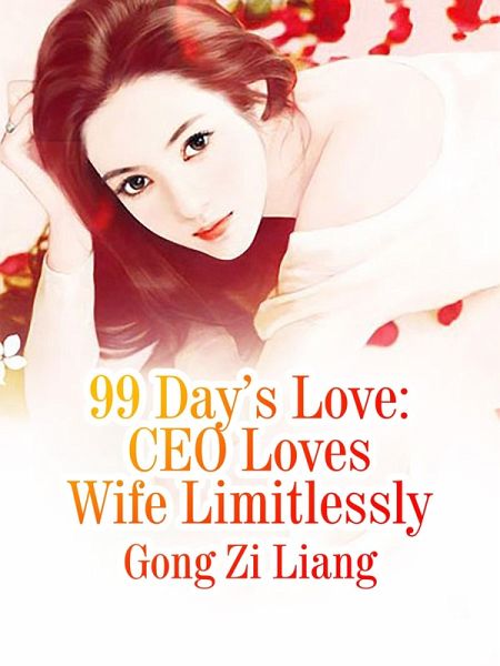 99 Day's Love: CEO Loves Wife Limitlessly (eBook, ePUB) 99 Day's Love: CEO Loves Wife Limitlessly (eBook, ePUB)