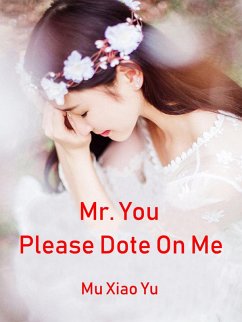 Mr. You, Please Dote On Me (eBook, ePUB) - Xiaoyu, Mu