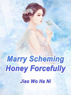 Marry Scheming Honey Forcefully (eBook, ePUB) - WoHaNi, Jiao