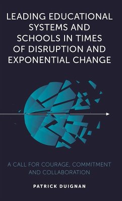 Leading Educational Systems and Schools in Times of Disruption and Exponential Change (eBook, ePUB) - Duignan, Patrick