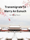 Transmigrate To Marry An Eunuch (eBook, ePUB)