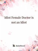 Idiot Female Doctor is not an Idiot (eBook, ePUB) Idiot Female Doctor is not an Idiot (eBook, ePUB)