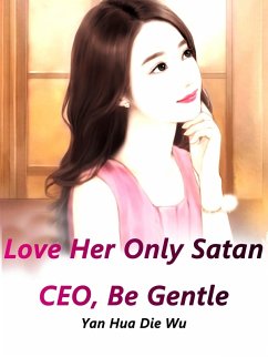 Cover Love Her Only: Satan CEO, Be Gentle (eBook, ePUB)