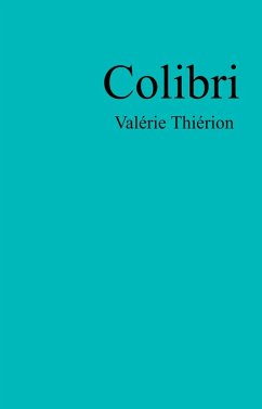 Colibri (eBook, ePUB) - Valerie Thierion, Thierion Colibri (eBook, ePUB) - Valerie Thierion, Thierion