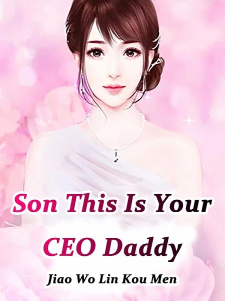 Son, This Is Your CEO Daddy (eBook, ePUB) Son, This Is Your CEO Daddy (eBook, ePUB)