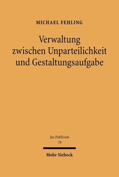 Verwaltung zwischen Unparteilichkeit und Gestaltungsaufgabe (eBook, PDF) - Fehling, Michael