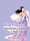 Wolf Prince vs. Substitute Consort (eBook, ePUB) Wolf Prince vs. Substitute Consort (eBook, ePUB)