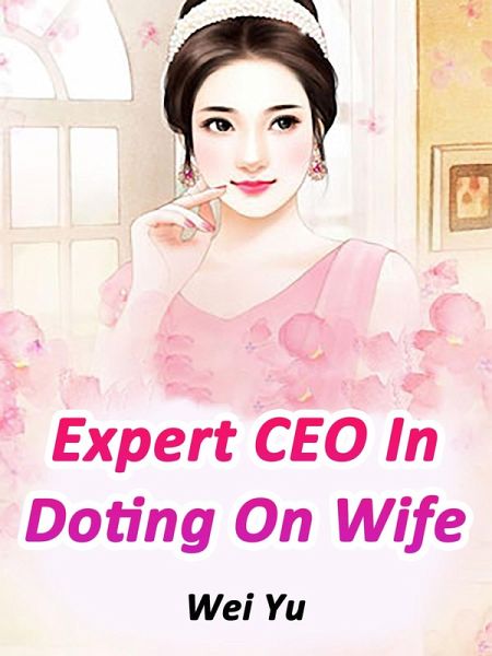 Expert CEO In Doting On Wife (eBook, ePUB) Expert CEO In Doting On Wife (eBook, ePUB)
