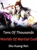Tens Of Thousands Worlds Of Martial God (eBook, ePUB)