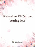 Dislocation: CEO's Overbearing Love (eBook, ePUB) Dislocation: CEO's Overbearing Love (eBook, ePUB)
