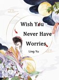 Wish You Never Have Worries (eBook, ePUB)