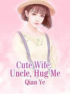 Cover Cute Wife: Uncle, Hug Me (eBook, ePUB)