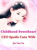 Childhood Sweetheart CEO Spoils Cute Wife (eBook, ePUB)