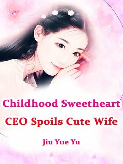 Cover Childhood Sweetheart CEO Spoils Cute Wife (eBook, ePUB)