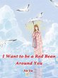 I Want to be a Red Bean Around You... - Bild 1