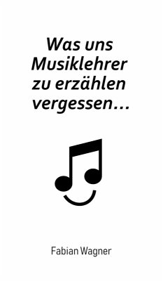 Was uns Musiklehrer zu erzählen vergessen... (eBook, ePUB) - Wagner, Fabian