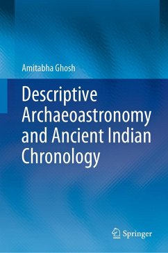 Descriptive Archaeoastronomy and Ancient Indian Chronology - Ghosh, Amitabha