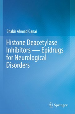 Histone Deacetylase Inhibitors ¿ Epidrugs for Neurological Disorders - Ganai, Shabir Ahmad
