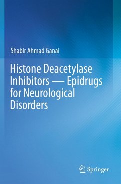 Histone Deacetylase Inhibitors ¿ Epidrugs for Neurological Disorders - Ganai, Shabir Ahmad