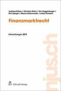 njus Finanzmarktrecht / Finanzmarktrecht, Entwicklungen 2019 - Bohrer, Andreas; Rehm, Christian; Huggenerger, Eric; Spiegel, Dirk; Vollenweider, Marino; Foertsch, Lukas