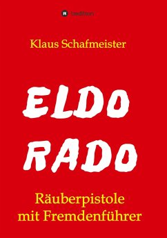 ELDORADO - Räuberpistole mit Fremdenführer - Schafmeister, Klaus