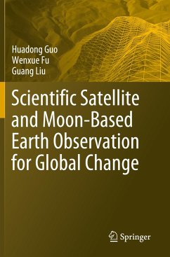 Scientific Satellite and Moon-Based Earth Observation for Global Change - Guo, Huadong;Fu, Wenxue;Liu, Guang