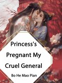 Princess's Pregnant, My Cruel General (eBook, ePUB)