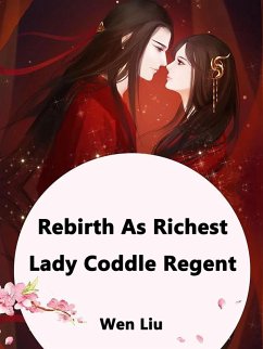 Rebirth As Richest Lady: Coddle Regent (eBook, ePUB) - Liu, Wen