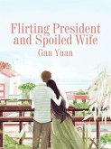 Flirting President and Spoiled Wife (eBook, ePUB) Flirting President and Spoiled Wife (eBook, ePUB)
