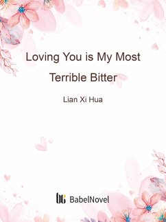 Loving You is My Most Terrible Bitter (eBook, ePUB) - XiHua, Lian