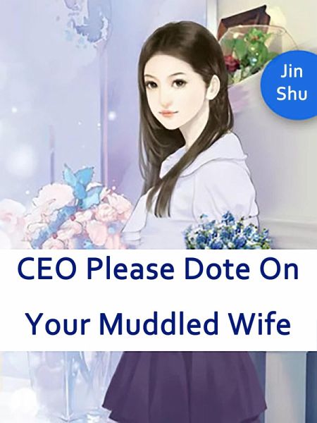 CEO, Please Dote On Your Muddled Wife (eBook, ePUB) CEO, Please Dote On Your Muddled Wife (eBook, ePUB)