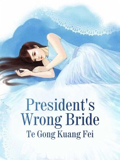 President's Wrong Bride (eBook, ePUB) - GongKuangFei, Te