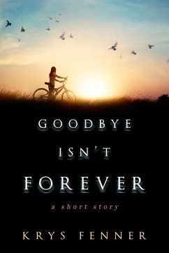 Goodbye Isn't Forever (eBook, ePUB) - Fenner, Krys