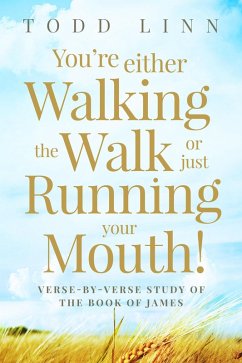 You're Either Walking The Walk Or Just Running Your Mouth! (eBook, ePUB) - Linn, Todd