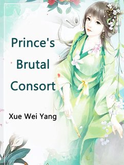 Prince's Brutal Consort (eBook, ePUB) - Weiyang, Xue